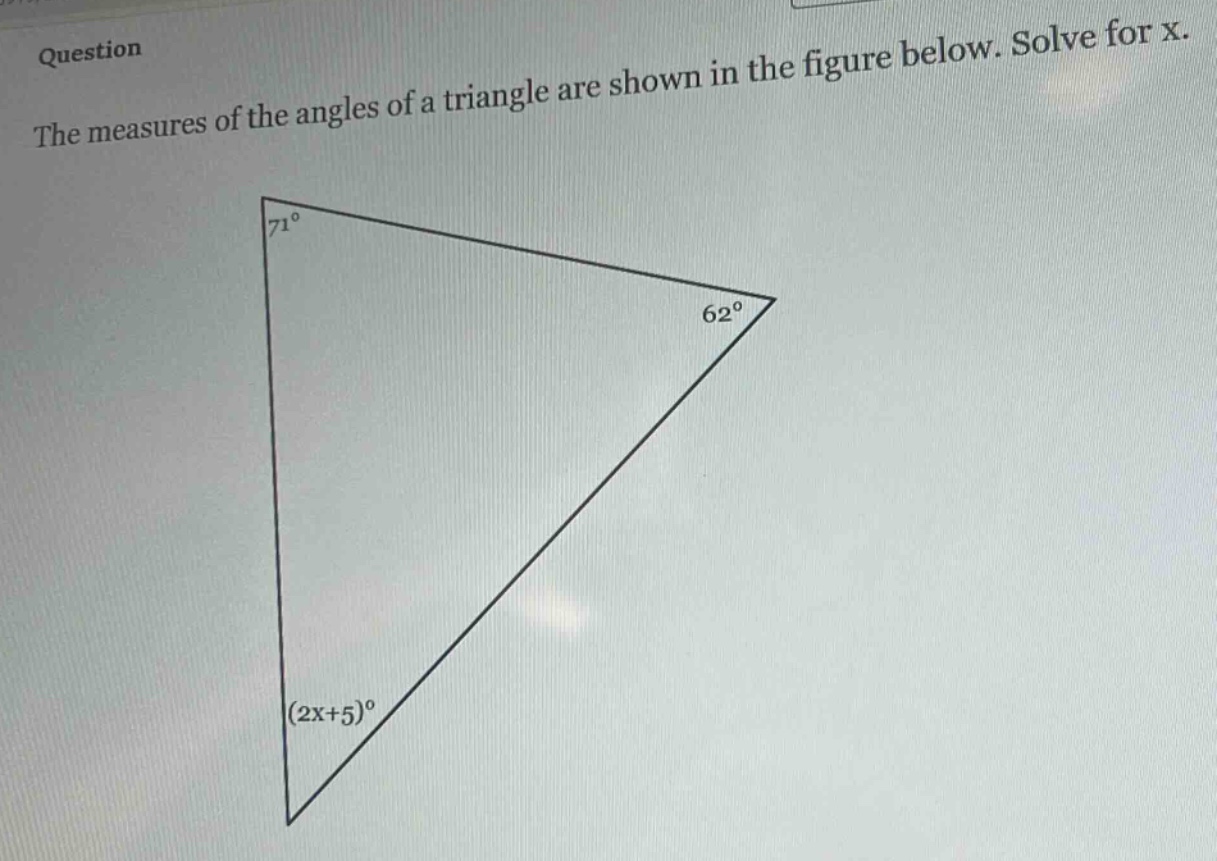 question\nthe measures of the angles of a triangle are shown in the figure below. solve for x.