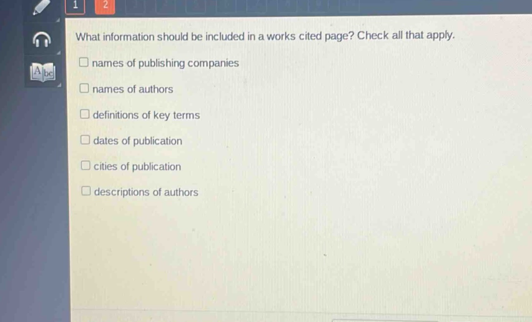 what information should be included in a works cited page? check all that apply. \n□ names of publishing companies\n□ names of authors\n□ definitions of key terms\n□ dates of publication\n□ cities of publication\n□ descriptions of authors