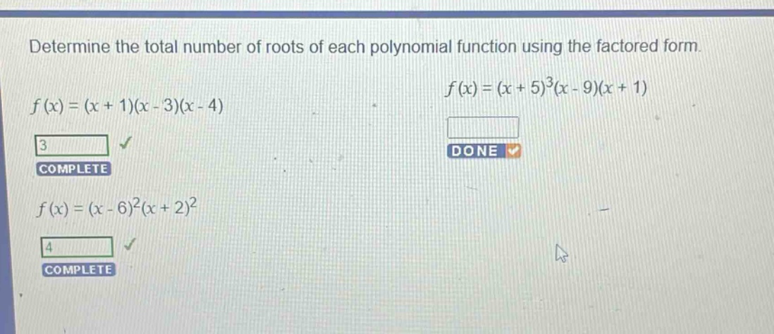 determine the total number of roots of each polynomial function using the factored form.\n$f(x)=(x + 1)(x - 3)(x - 4)$\n$f(x)=(x + 5)^3(x - 9)(x + 1)$\n$f(x)=(x - 6)^2(x + 2)^2$