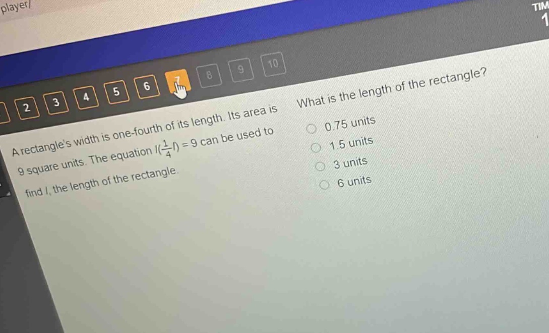 a rectangles width is one - fourth of its length. its area is 9 square units. the equation (l(\frac{1}{4}l)=9) can be used to find (l), the length of the rectangle. what is the length of the rectangle? 0.75 units 1.5 units 3 units 6 units