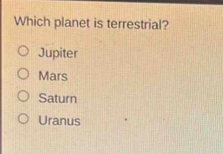 which planet is terrestrial?\no jupiter\no mars\no saturn\no uranus