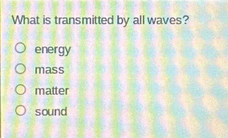 what is transmitted by all waves?\nenergy\nmass\nmatter\nsound
