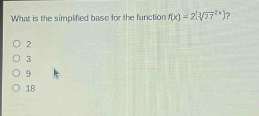 what is the simplified base for the function $f(x)=2(sqrt3{27^{2x}})$?\n2\n3\n9\n18
