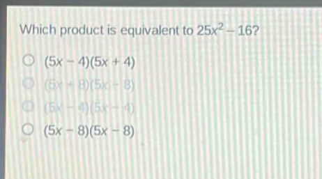 which product is equivalent to 25x² - 16?\n(5x - 4)(5x + 4)\n(5x + 8)(5x - 8)\n(5x - 4)(5x - 4)\n(5x - 8)(5x - 8)