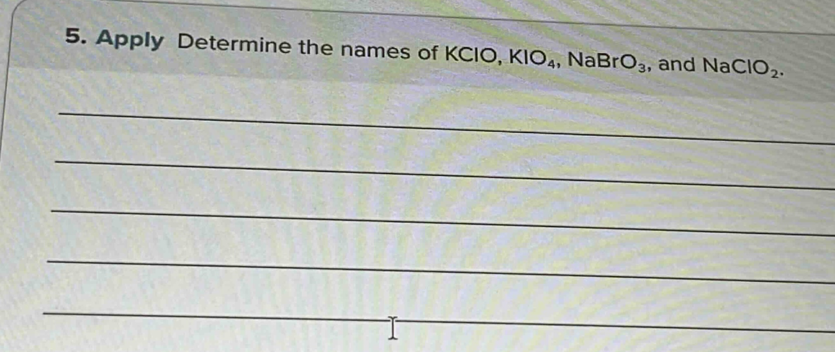 5. apply determine the names of kclo, kio₄, nabro₃, and naclo₂.