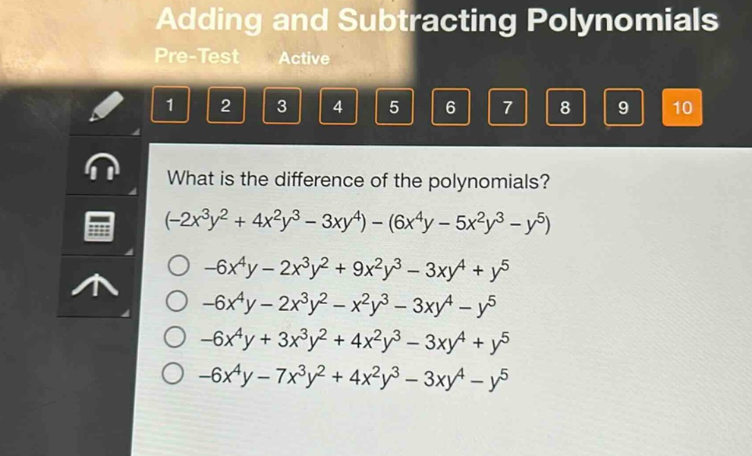 what is the difference of the polynomials? (-2x^3y^2 + 4x^2y^3 - 3xy^4) - (6x^4y - 5x^2y^3 - y^5) -6x^4y - 2x^3y^2 + 9x^2y^3 - 3xy^4 + y^5 -6x^4y - 2x^3y^2 - x^2y^3 - 3xy^4 - y^5 -6x^4y + 3x^3y^2 + 4x^2y^3 - 3xy^4 + y^5 -6x^4y - 7x^3y^2 + 4x^2y^3 - 3xy^4 - y^5