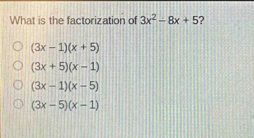 what is the factorization of $3x^{2}-8x + 5$?\n(3x - 1)(x + 5)\n(3x + 5)(x - 1)\n(3x - 1)(x - 5)\n(3x - 5)(x - 1)