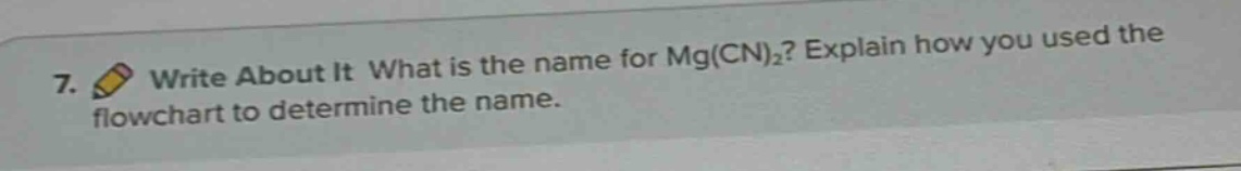 7. write about it what is the name for mg(cn)₂? explain how you used the flowchart to determine the name.