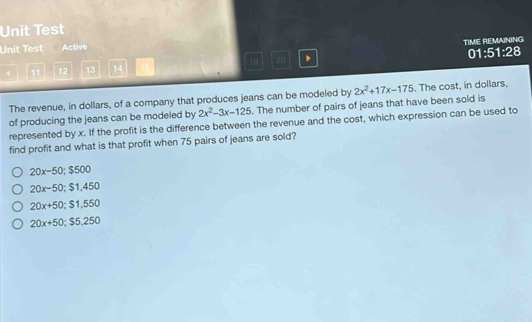 the revenue, in dollars, of a company that produces jeans can be modeled by $2x^{2}+17x - 175$. the cost, in dollars, of producing the jeans can be modeled by $2x^{2}-3x - 125$. the number of pairs of jeans that have been sold is represented by $x$. if the profit is the difference between the revenue and the cost, which expression can be used to find profit and what is that profit when 75 pairs of jeans are sold?\n20x - 50; $500\n20x - 50; $1,450\n20x + 50; $1,550\n20x + 50; $5,250