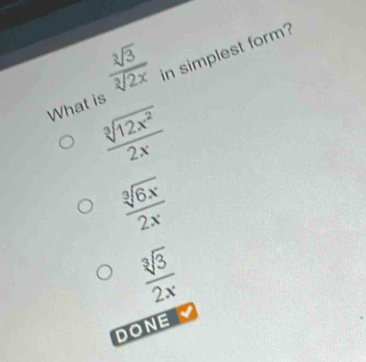 what is $\frac{sqrt3{3}}{sqrt3{2x}}$ in simplest form?\n$\frac{sqrt3{12x^{2}}}{2x}$\n$\frac{sqrt3{6x}}{2x}$\n$\frac{sqrt3{3}}{2x}$