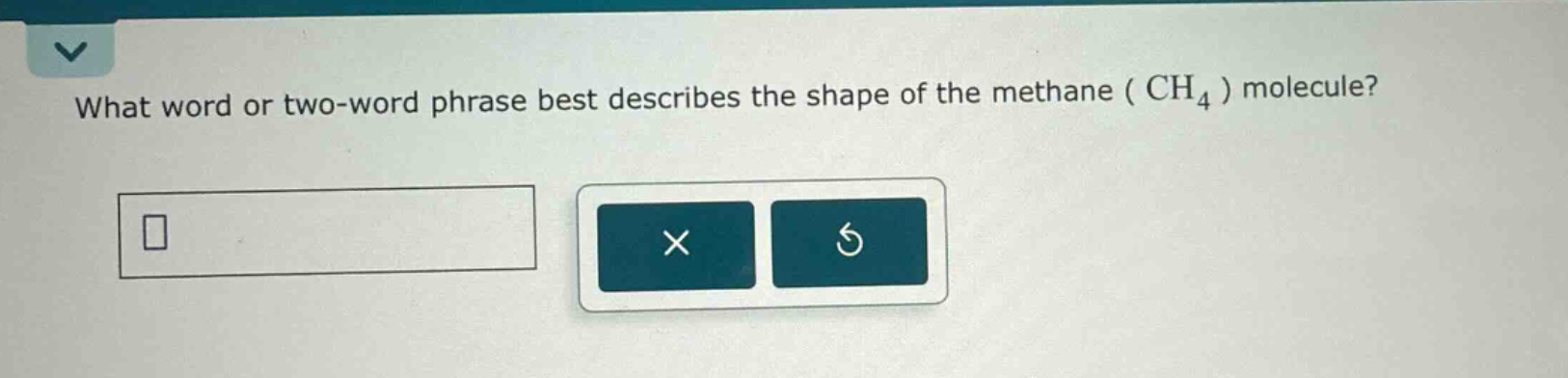 what word or two - word phrase best describes the shape of the methane (ch₄) molecule?