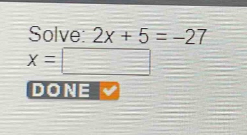 solve: 2x + 5 = -27\nx = \ndone