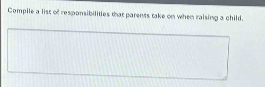 compile a list of responsibilities that parents take on when raising a child.