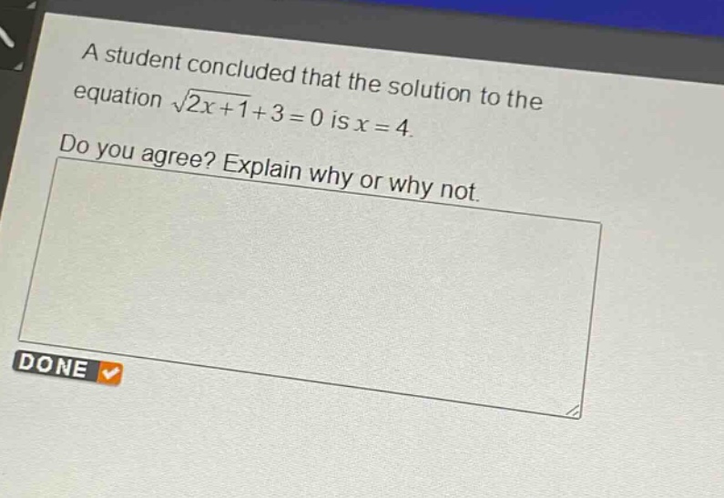 a student concluded that the solution to the equation $sqrt{2x + 1}+3 = 0$ is $x = 4$. do you agree? explain why or why not.