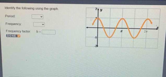 identify the following using the graph. period: frequency: frequency factor: b = done