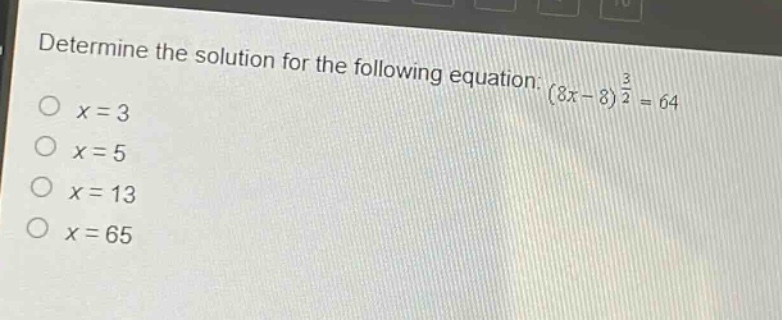 determine the solution for the following equation: $(8x - 8)^{\frac{3}{2}}=64$ \n$x = 3$\n$x = 5$\n$x = 13$\n$x = 65$