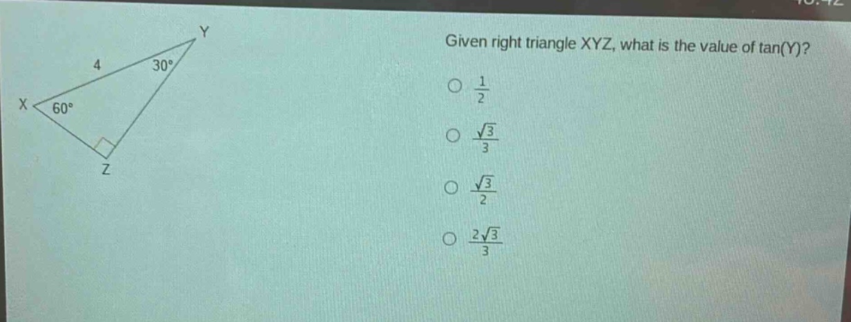 given right triangle xyz, what is the value of tan(y)?\no $\frac{1}{2}$\no $\frac{sqrt{3}}{3}$\no $\frac{sqrt{3}}{2}$\no $\frac{2sqrt{3}}{3}$