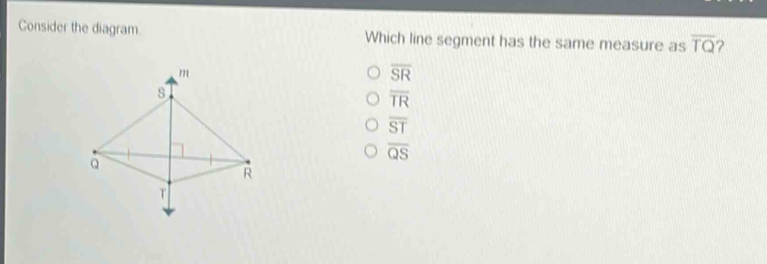 consider the diagram. which line segment has the same measure as $overline{tq}$? $overline{sr}$ $overline{tr}$ $overline{st}$ $overline{qs}$