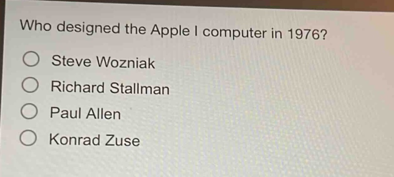 who designed the apple i computer in 1976?\nsteve wozniak\nrichard stallman\npaul allen\nkonrad zuse