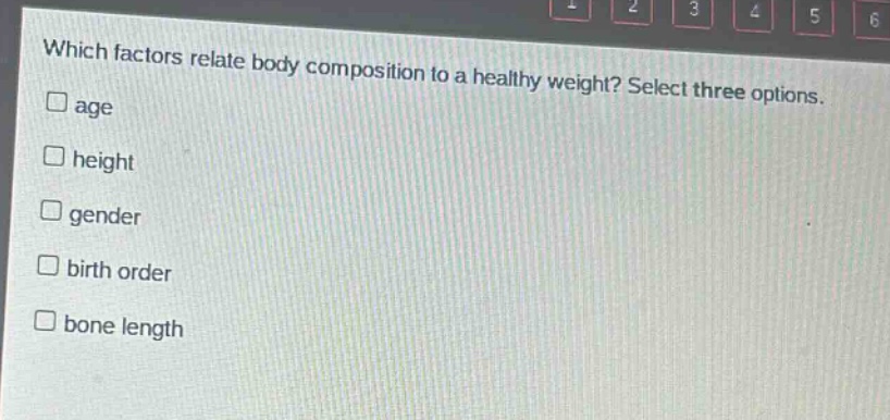 which factors relate body composition to a healthy weight? select three options.\nage\nheight\ngender\nbirth order\nbone length