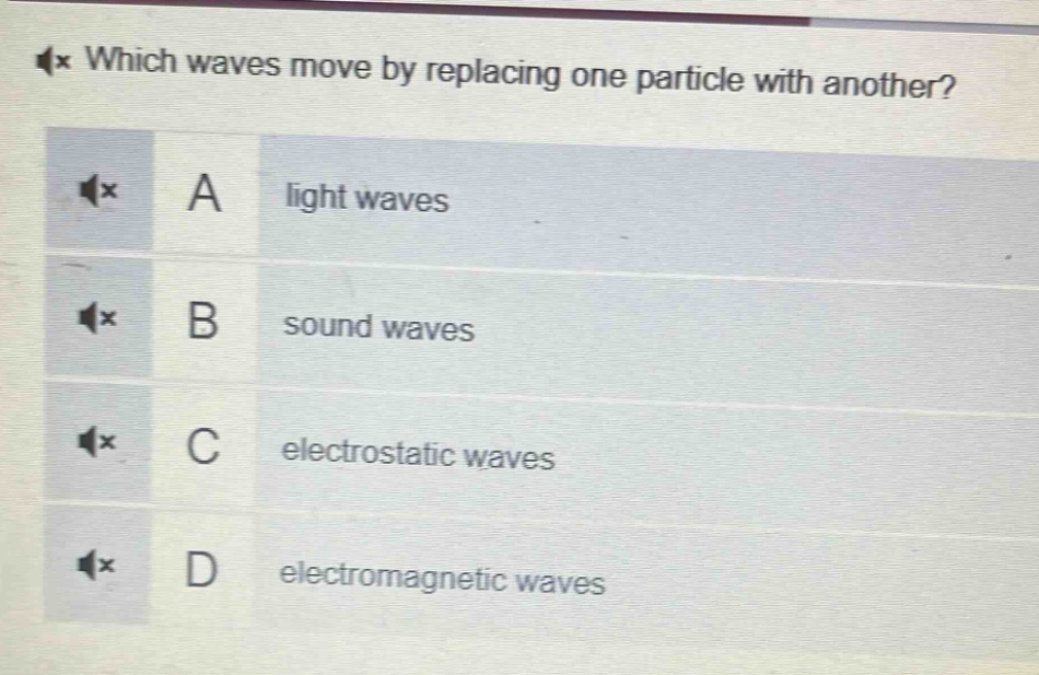 which waves move by replacing one particle with another?\na light waves\nb sound waves\nc electrostatic waves\nd electromagnetic waves