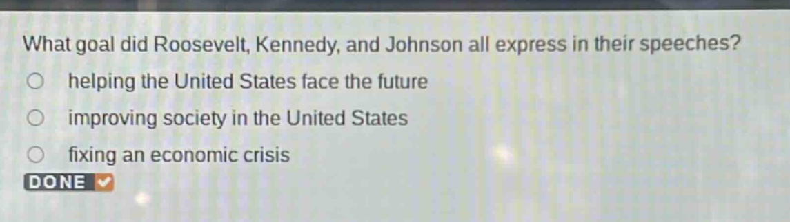 what goal did roosevelt, kennedy, and johnson all express in their speeches?\nhelping the united states face the future\nimproving society in the united states\nfixing an economic crisis