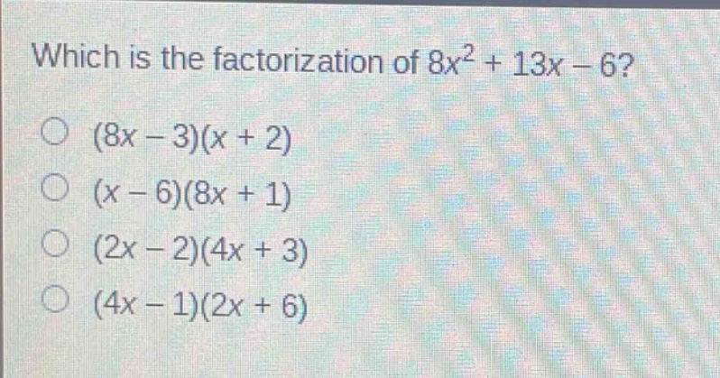 which is the factorization of 8x² + 13x - 6?\n(8x - 3)(x + 2)\n(x - 6)(8x + 1)\n(2x - 2)(4x + 3)\n(4x - 1)(2x + 6)
