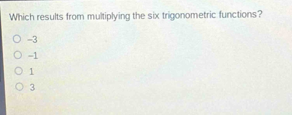 which results from multiplying the six trigonometric functions?\n-3\n-1\n1\n3