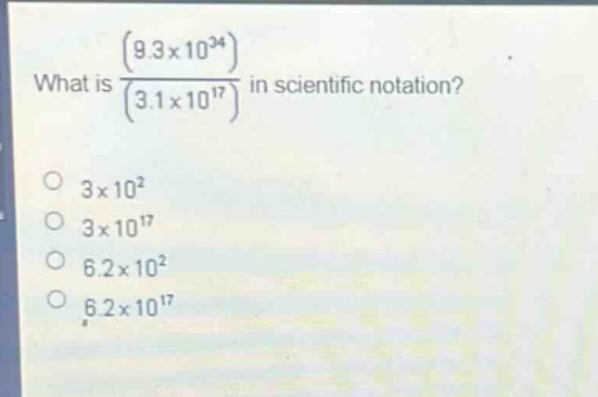 what is $\frac{(9.3\times10^{34})}{(3.1\times10^{17})}$ in scientific notation?\n$3\times10^{2}$\n$3\times10^{17}$\n$6.2\times10^{2}$\n$6.2\times10^{17}$