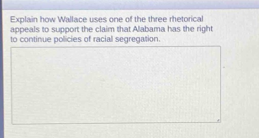 explain how wallace uses one of the three rhetorical appeals to support the claim that alabama has the right to continue policies of racial segregation.