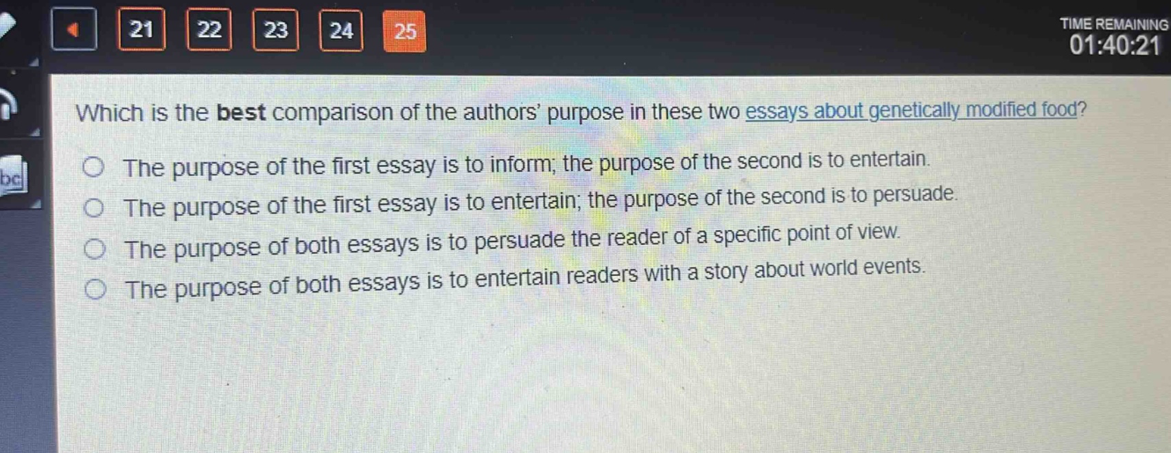 which is the best comparison of the authors’ purpose in these two essays about genetically modified food?\nthe purpose of the first essay is to inform; the purpose of the second is to entertain.\nthe purpose of the first essay is to entertain; the purpose of the second is to persuade.\nthe purpose of both essays is to persuade the reader of a specific point of view.\nthe purpose of both essays is to entertain readers with a story about world events.
