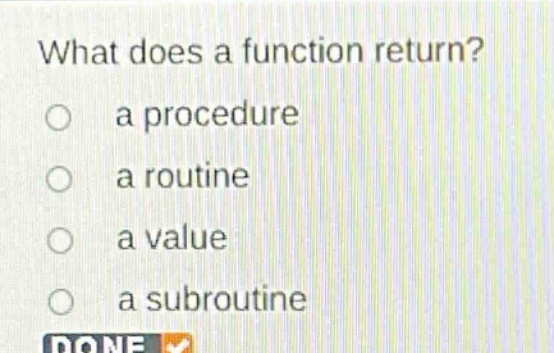 what does a function return?\n a procedure\n a routine\n a value\n a subroutine