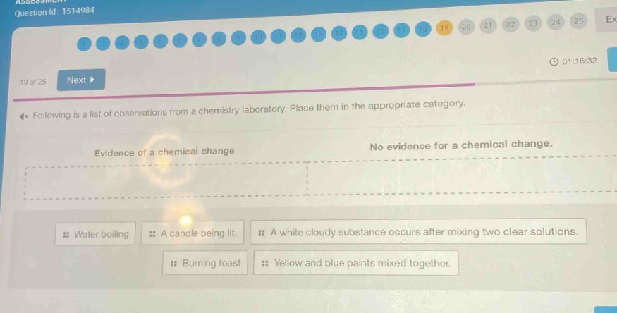 following is a list of observations from a chemistry laboratory. place them in the appropriate category. evidence of a chemical change no evidence for a chemical change. water boiling a candle being lit. a white cloudy substance occurs after mixing two clear solutions. burning toast yellow and blue paints mixed together.