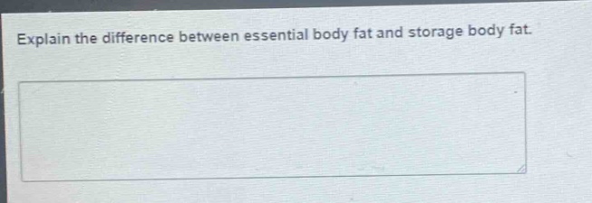 explain the difference between essential body fat and storage body fat.