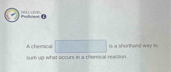 skill level proficient a chemical is a shorthand way to sum up what occurs in a chemical reaction.
