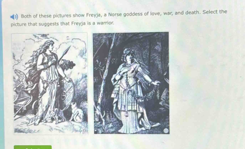 both of these pictures show freyja, a norse goddess of love, war, and death. select the picture that suggests that freyja is a warrior.