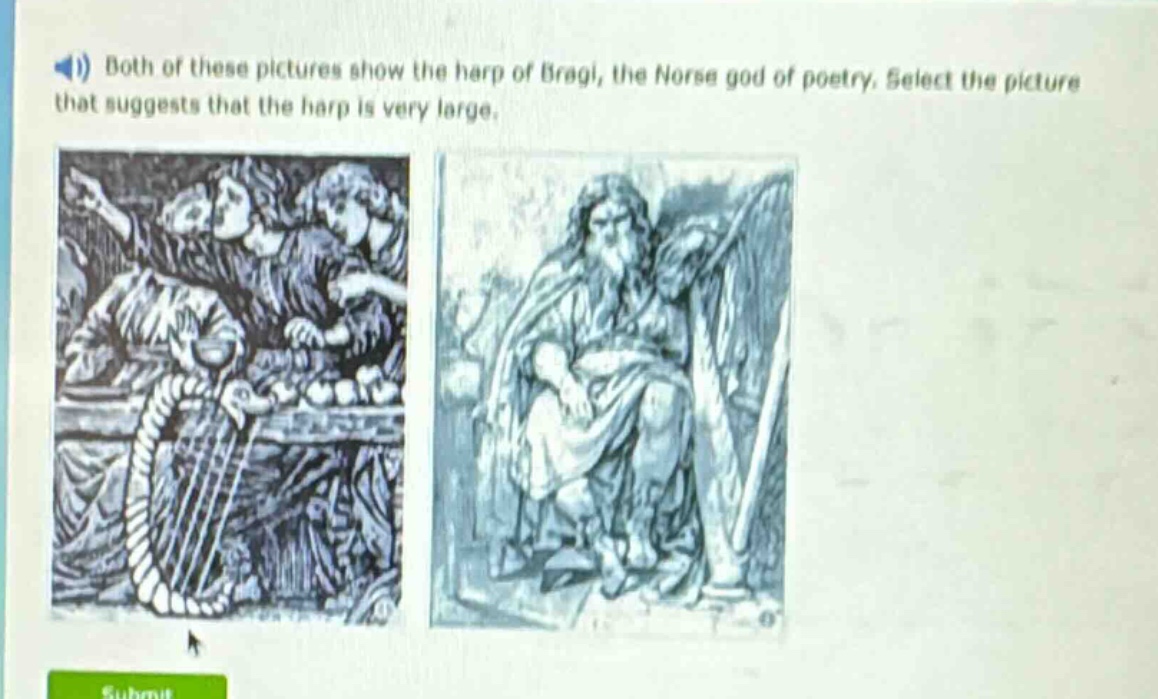 both of these pictures show the harp of bragi, the norse god of poetry. select the picture that suggests that the harp is very large.