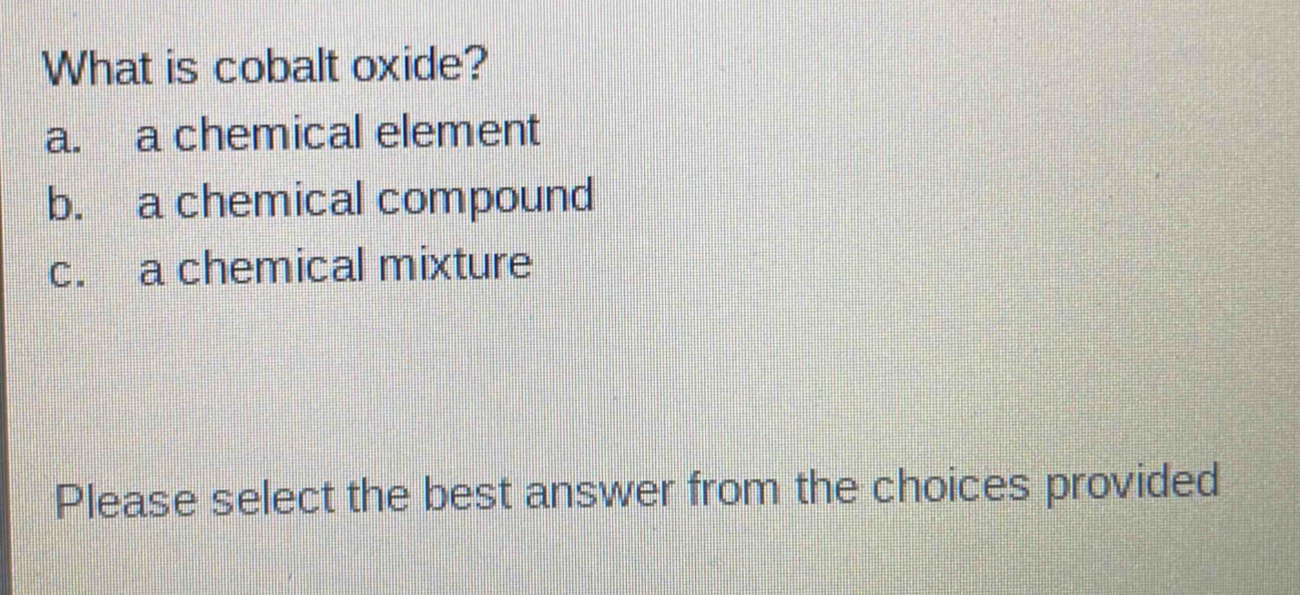 what is cobalt oxide?\na. a chemical element\nb. a chemical compound\nc. a chemical mixture\nplease select the best answer from the choices provided