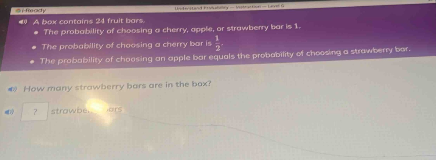 a box contains 24 fruit bars.\nthe probability of choosing a cherry, apple, or strawberry bar is 1.\nthe probability of choosing a cherry bar is $\frac{1}{2}$.\nthe probability of choosing an apple bar equals the probability of choosing a strawberry bar.\nhow many strawberry bars are in the box?