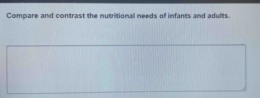 compare and contrast the nutritional needs of infants and adults.