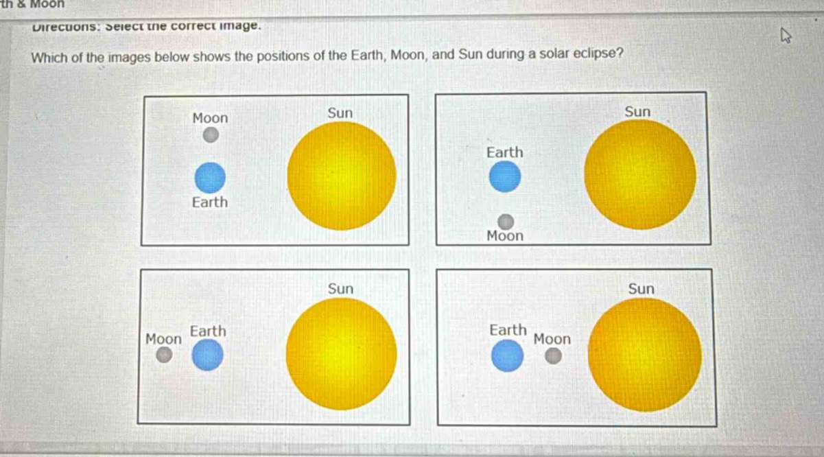 directions: select the correct image. which of the images below shows the positions of the earth, moon, and sun during a solar eclipse?