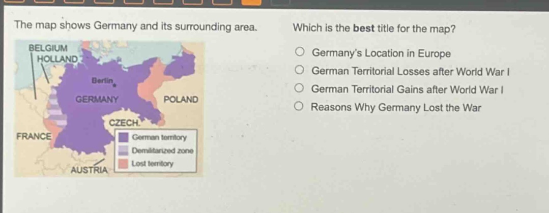 the map shows germany and its surrounding area. which is the best title for the map? germanys location in europe german territorial losses after world war i german territorial gains after world war i reasons why germany lost the war