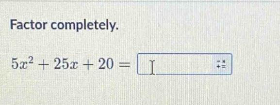 factor completely.\n$5x^{2}+25x + 20=$