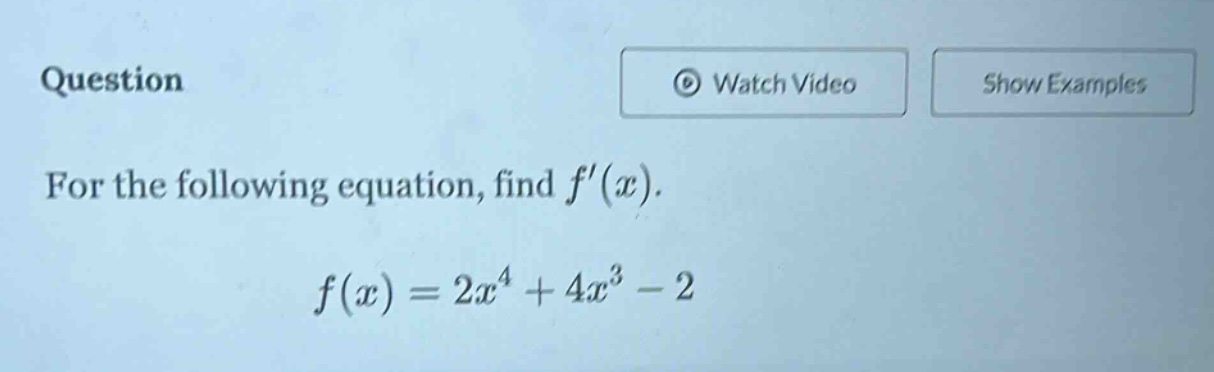 question\nfor the following equation, find $f(x)$.\n$f(x)=2x^{4}+4x^{3}-2$