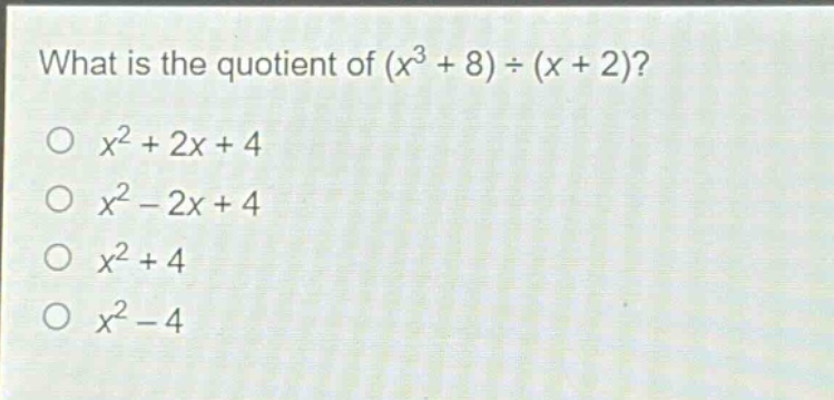 what is the quotient of $(x^{3}+8)div(x + 2)$?\n$x^{2}+2x + 4$\n$x^{2}-2x + 4$\n$x^{2}+4$\n$x^{2}-4$
