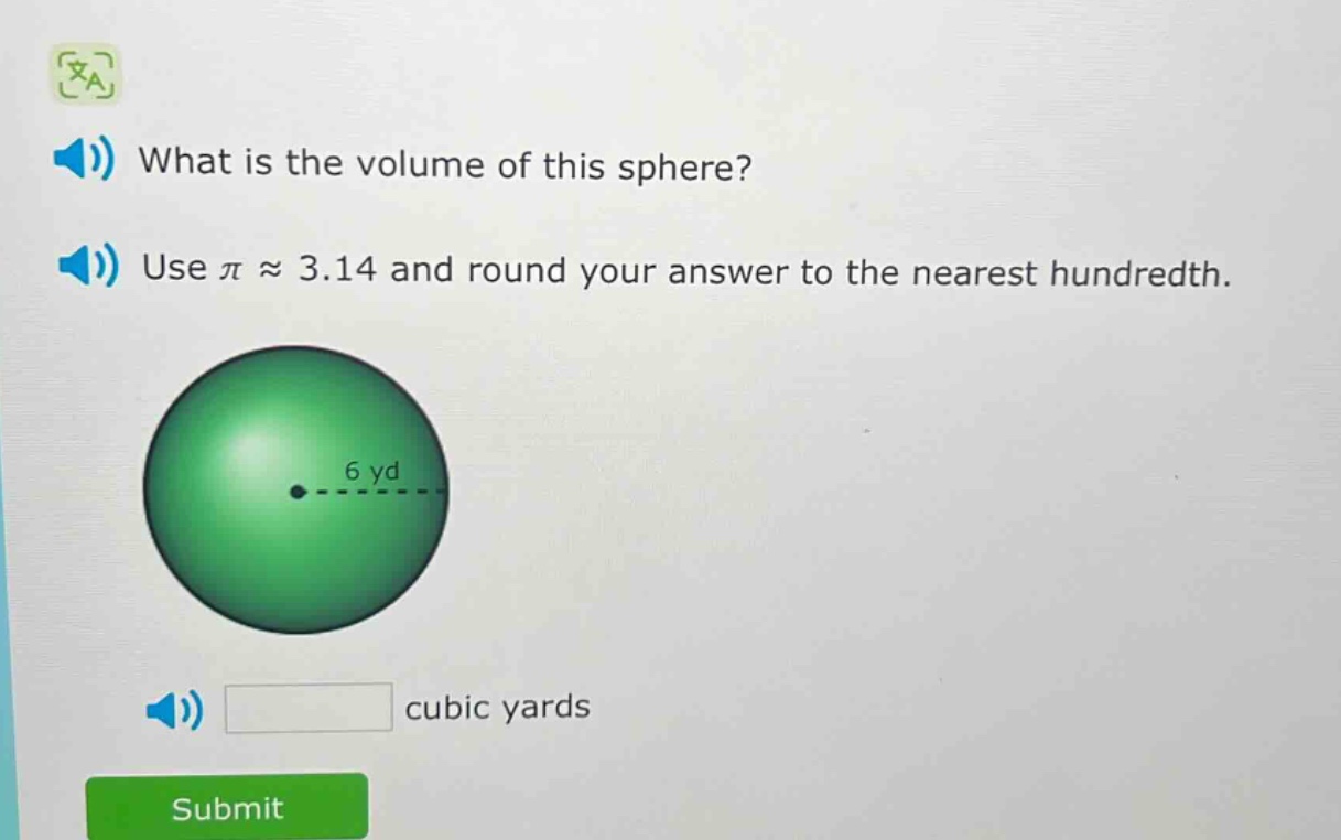 what is the volume of this sphere? use $piapprox3.14$ and round your answer to the nearest hundredth. 6 yd cubic yards
