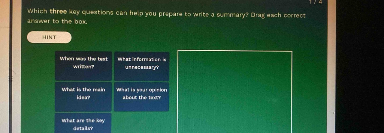 which three key questions can help you prepare to write a summary? drag each correct answer to the box. hint when was the text written? what information is unnecessary? what is the main idea? what is your opinion about the text? what are the key details?