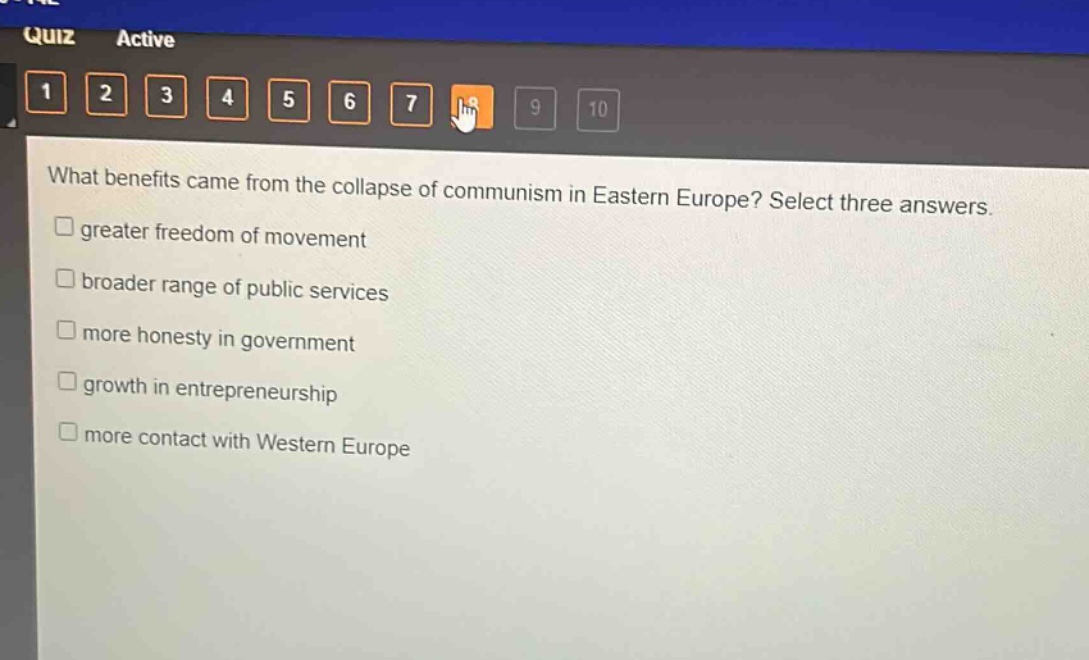 what benefits came from the collapse of communism in eastern europe? select three answers.\ngreater freedom of movement\nbroader range of public services\nmore honesty in government\ngrowth in entrepreneurship\nmore contact with western europe