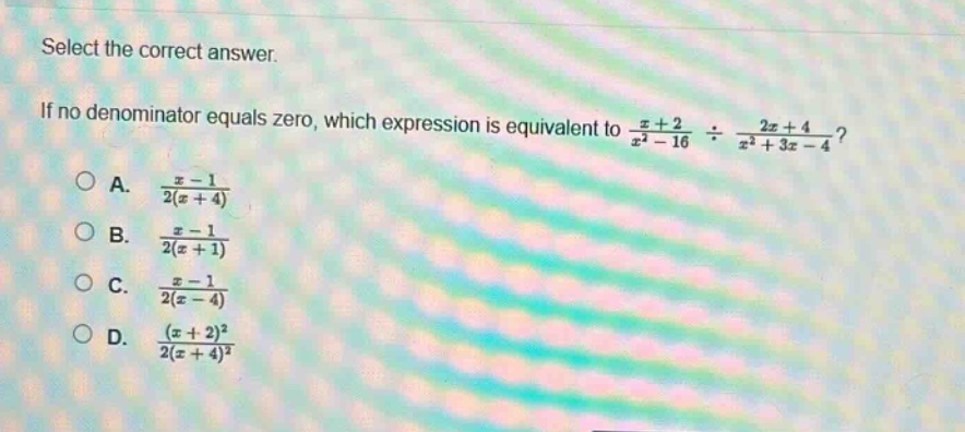 select the correct answer. if no denominator equals zero, which expression is equivalent to $\frac{x + 2}{x^{2}-16}div\frac{2x + 4}{x^{2}+3x - 4}$?\na. $\frac{x - 1}{2(x + 4)}$\nb. $\frac{x - 1}{2(x + 1)}$\nc. $\frac{x - 1}{2(x - 4)}$\nd. $\frac{(x + 2)^{2}}{2(x + 4)^{2}}$