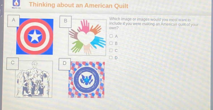 thinking about an american quilt\nwhich image or images would you most want to include if you were making an american quilt of your own?\n□ a\n□ b\n□ c\n□ d